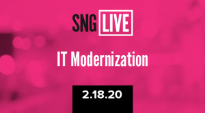 SNG Live: IT Modernization