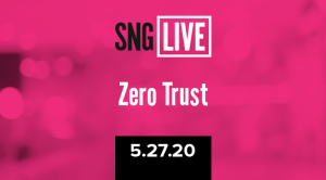 SNG Live: Zero Trust